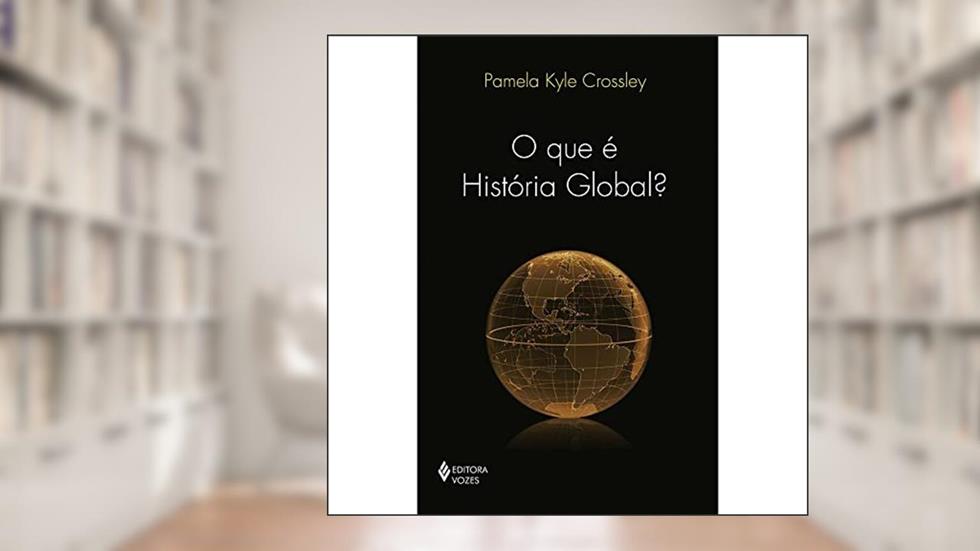 Que é história global?, do autor Pamela Kyle Crossley