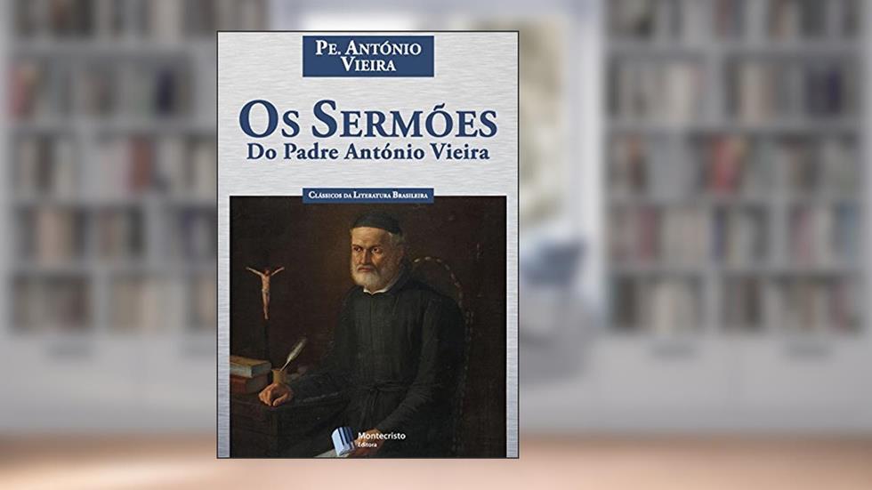 Os Sermões do Padre António Vieira, do autor Padre António Vieira