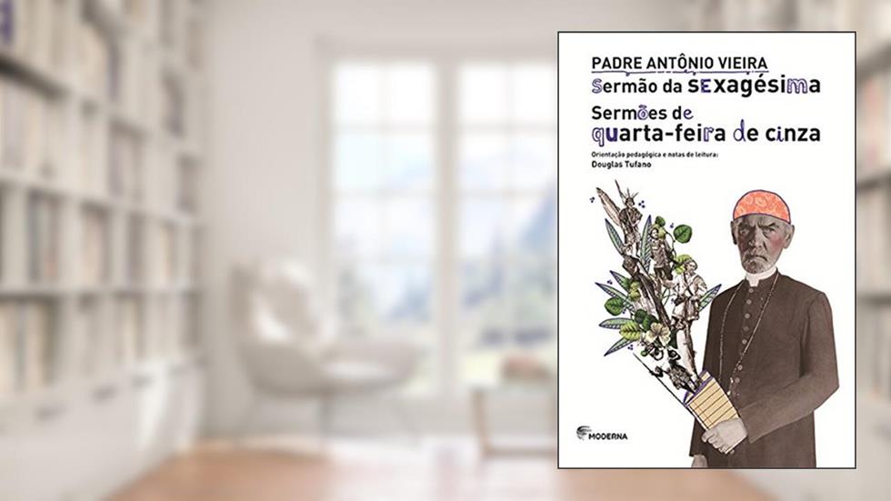 Sermão da Sexagésima - Sermões de Quarta-Feira de Cinza, do autor PADRE ANTONIO VIEIRA