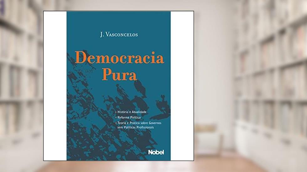 Democracia Pura, do autor Jose Vasconcelos