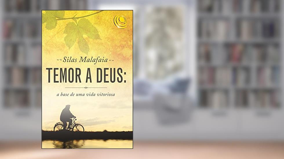 Temor a Deus: A base de uma vida vitoriosa, do autor Silas Malafaia