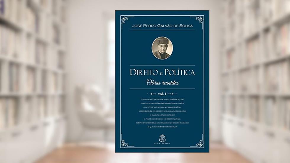 Direito e Política - Obras Reunidas - Vol.1, do autor José Pedro Galvão De Sousa