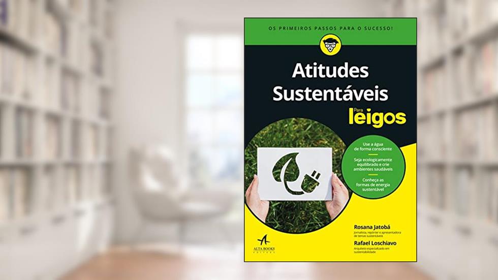 Atitudes Sustentáveis Para Leigos: Como Descobrir Suas Reais Metas e Chegar Aonde Você Quer, do autor Rosana Jatobá; Rafael Loschiavo