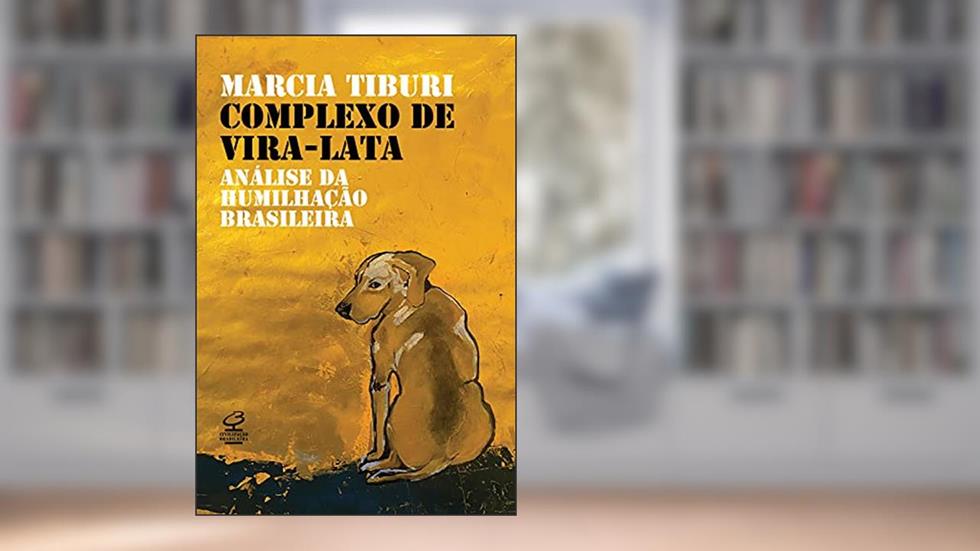 Complexo de vira-lata: Análise da humilhação colonial, do autor Marcia Tiburi
