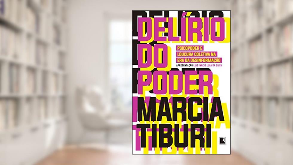 Delírio do poder: Psicopoder e loucura coletiva na era da desinformação, do autor Marcia Tiburi