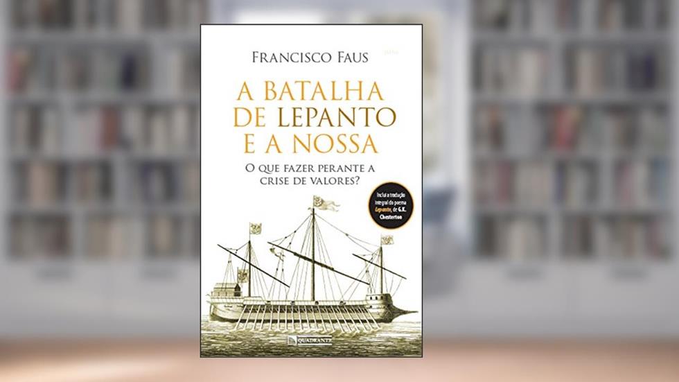 A batalha de Lepanto e a nossa: O que fazer perante a crise de valores?, do autor Francisco Faus
