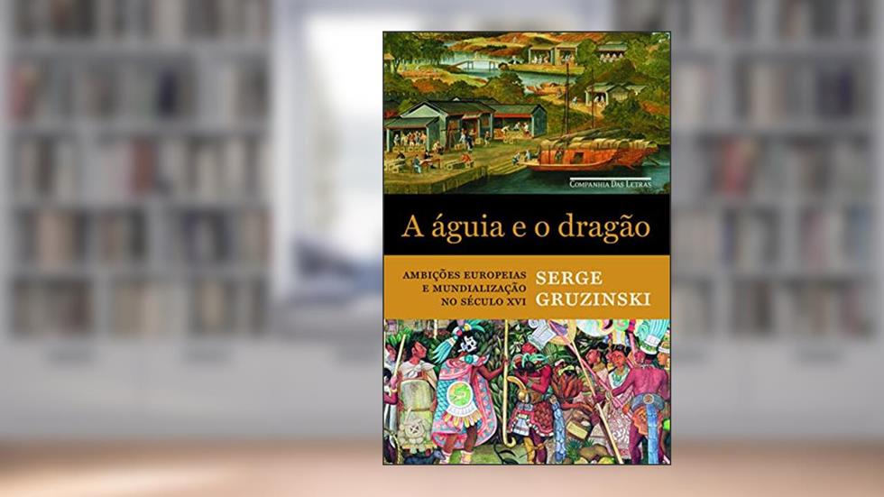 A águia e o dragão, do autor Serge Gruzinski
