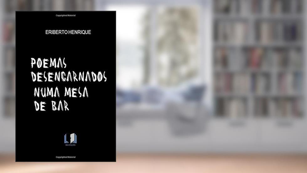 POEMAS DESENCARNADOS NUMA MESA DE BAR, do autor ERIBERTO HENRIQUE