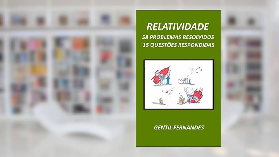 RELATIVIDADE: 15 QUESTÕES RESPONDIDAS E 58 PROBLEMAS RESOLVIDOS, do autor GENTIL FERNANDES