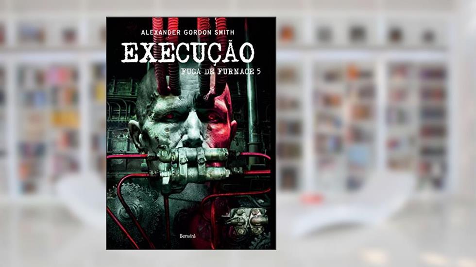 Execução: Fuga de furnace 5, do autor Alexander Gordon Smith