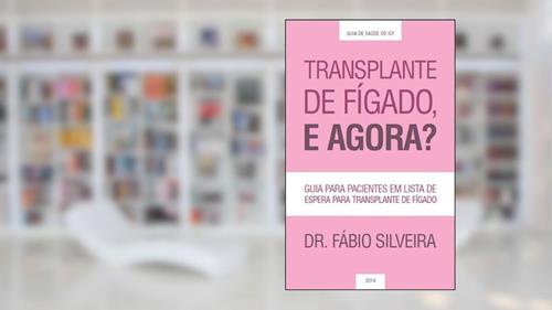 Capa de Transplante de fígado, e agora?: Guia para pacientes em lista de espera para transplante de fígado. (Guia de Saúde do Instituto para Cuidado do Fígado Livro 1), do autor Fábio Silveira