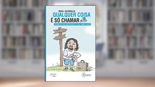 Capa de Qualquer Coisa é só Chamar: Crônicas dos Bastidores de um Transplante, do autor Raul Azambuja