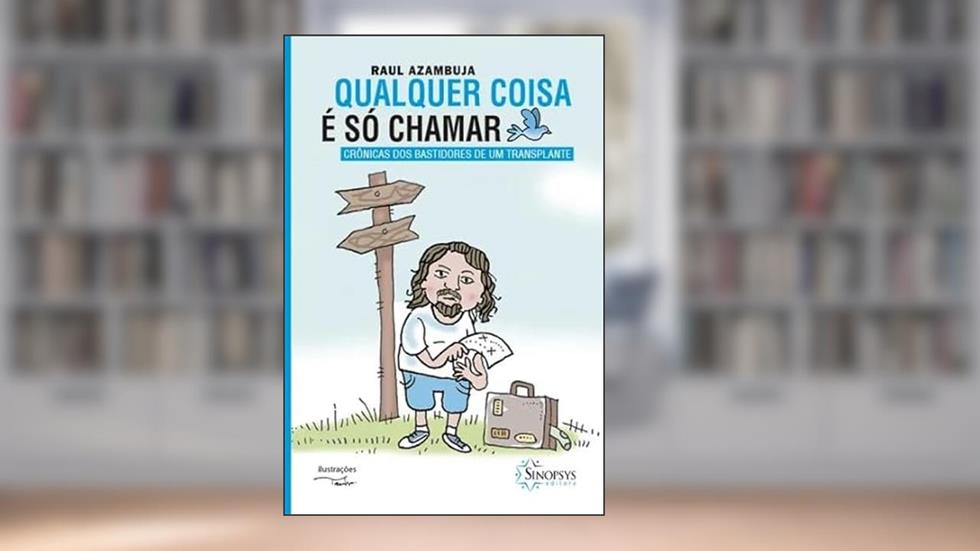 Qualquer Coisa é só Chamar: Crônicas dos Bastidores de um Transplante, do autor Raul Azambuja
