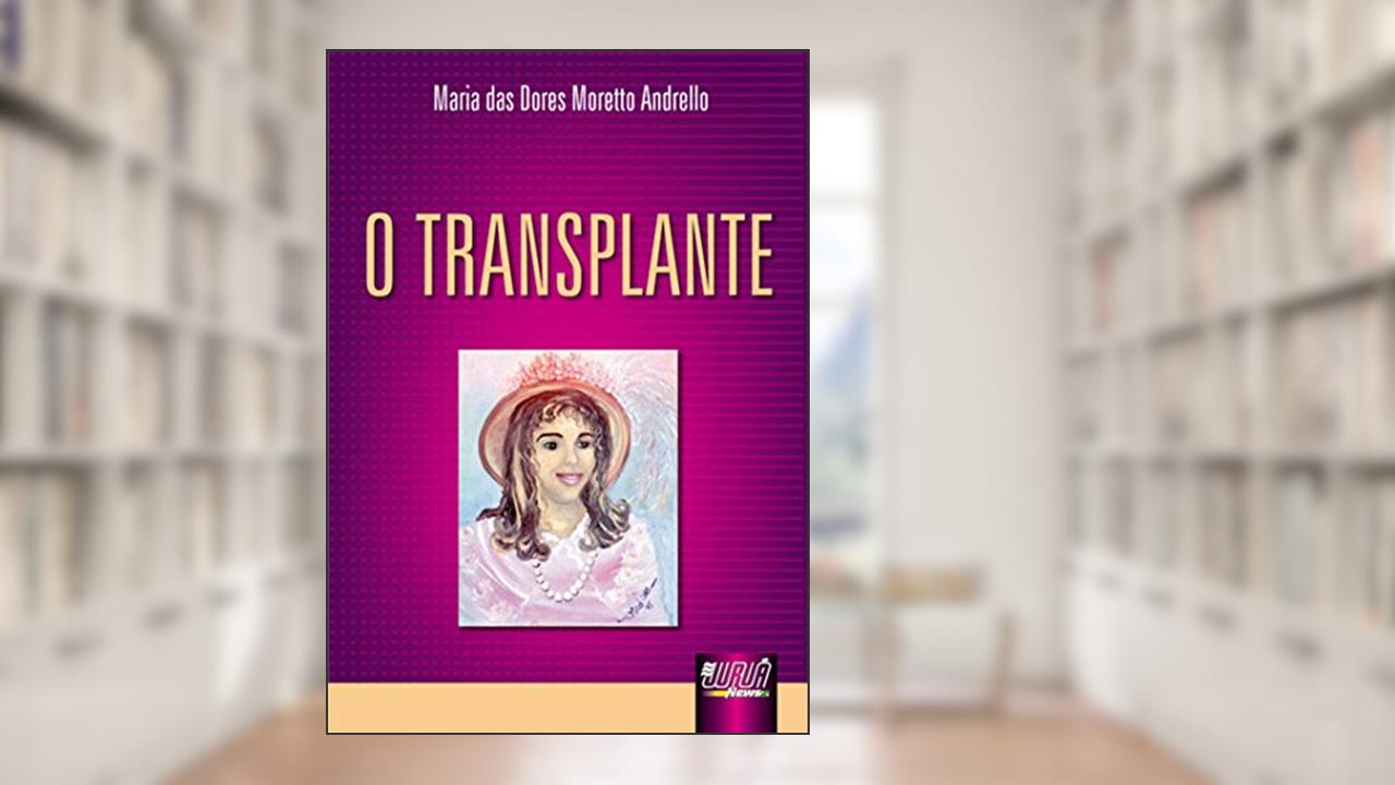Transplante, O, do autor Maria das Dores Moretto Andrello