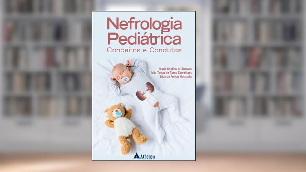 Nefrologia Pediátrica - Conceitos e Condutas, do autor Maria Cristina De Andrade; João Tomas De Abreu Carvalhaes; Eduardo Freitas Hatanaka