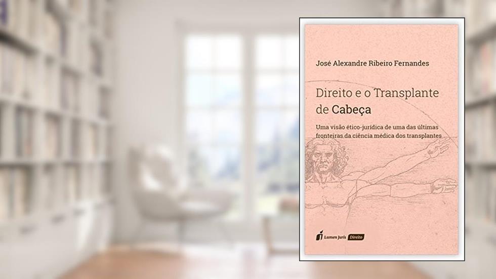 Direito e o Transplante de Cabeça, do autor José Alexandre Ribeiro Fernandes