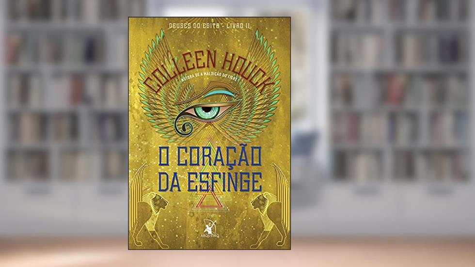 O coração da esfinge (Deuses do Egito - Livro 2): Deuses do Egito - Livro II, do autor Colleen Houck