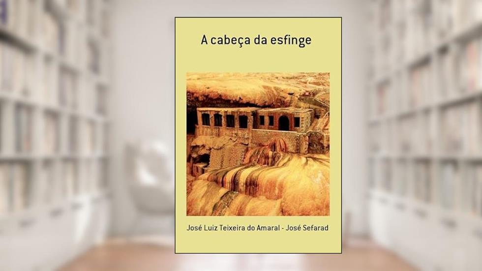 A Cabeca da Esfinge, do autor José Luiz Teixeira Do Amaral - José Sefarad