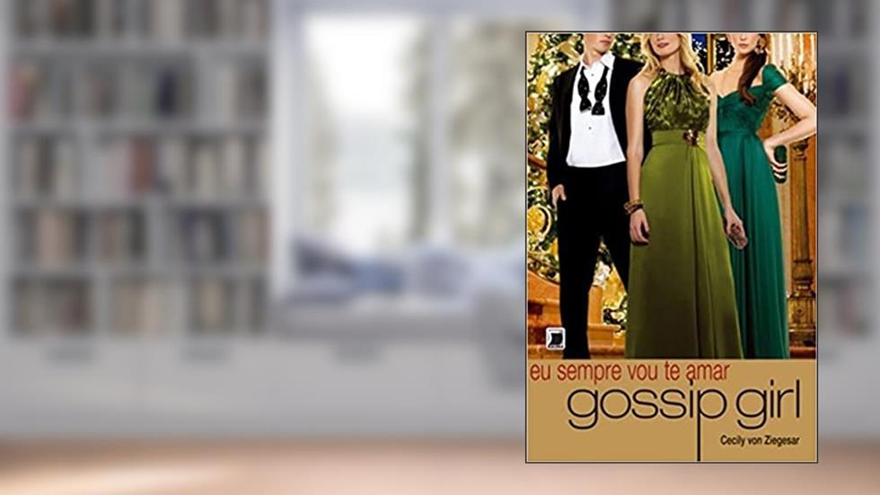 Gossip Girl: Eu sempre vou te amar (Vol. 12), do autor Cecily Von Ziegesar