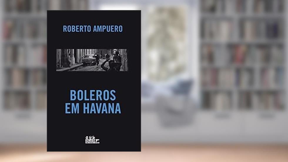 Boleros em Havana, do autor ROBERTO AMPUERO