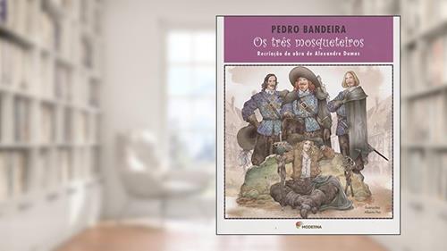 Capa de Os três mosqueteiros: Recriação da obra de Alexandre Dumas, do autor Pedro Bandeira