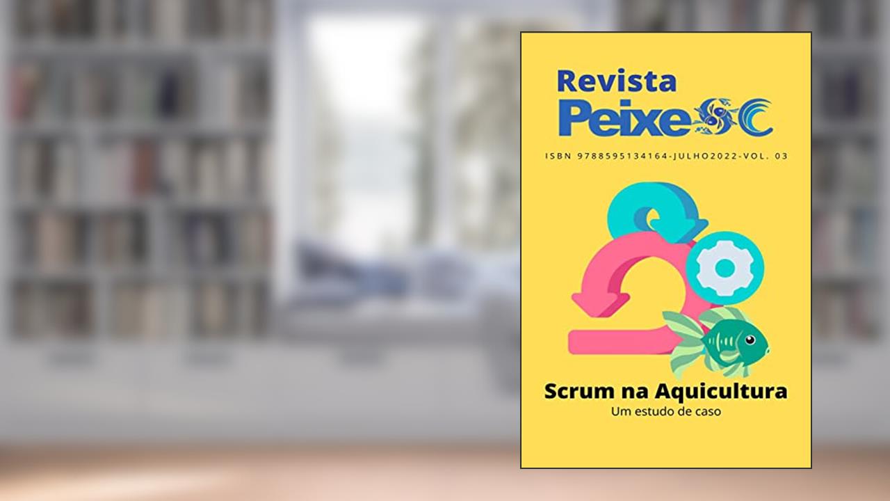 Revista Peixe SC: Scrum na Aquicultura, do autor Gilbram Westarb Borgonovo