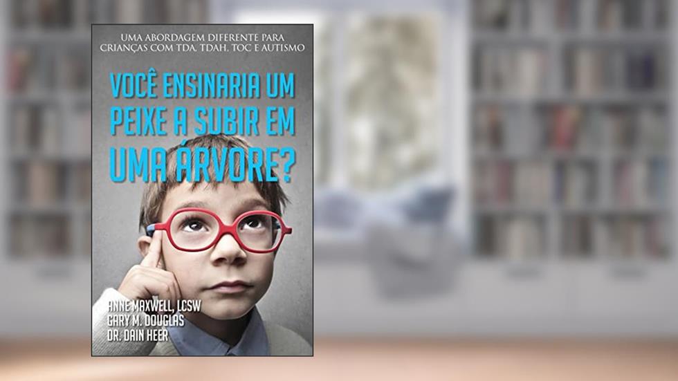 Você ensinaria um peixe a subir em uma árvore?, do autor Gary M. Douglas; Dr. Dain Heer; Anne Maxwell