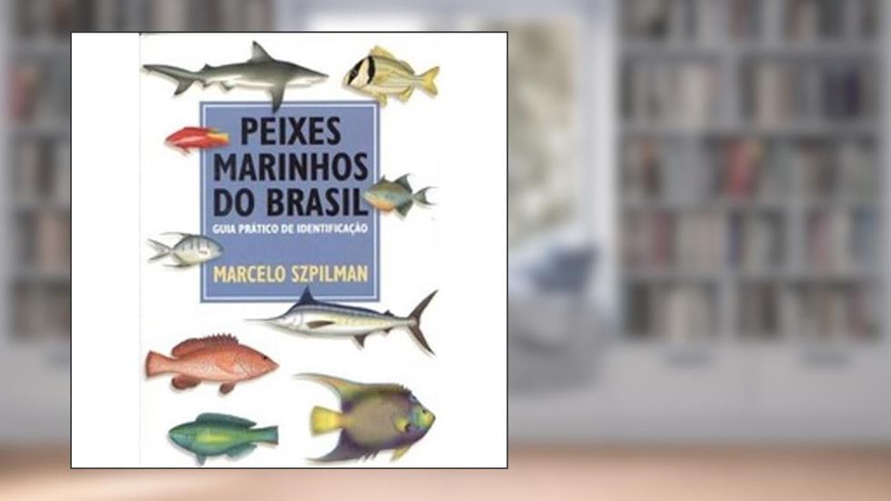 Peixes Marinhos do Brasil: Guia Prático de Identificação, do autor Marcelo Szpilman