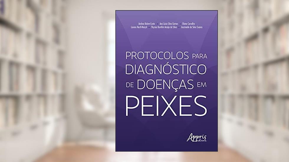 Protocolos para diagnóstico de doenças em peixes, do autor Andrea Belem-Costa; Ana Lúcia Silva Gomes; Eliane Carvalho
