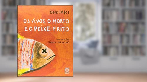 Capa de Os vivos, o morto e o peixe-frito, do autor Ondjaki