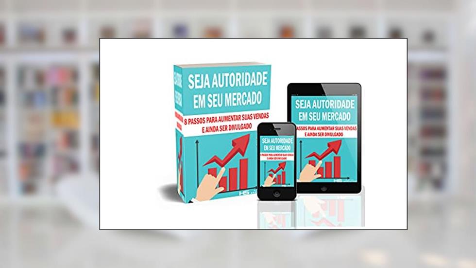 SEJA AUTORIDADE EM SEU MERCADO:: 8 Passos para aumentar suas vendas e ainda ser divulgado, do autor HS Digital Marketing