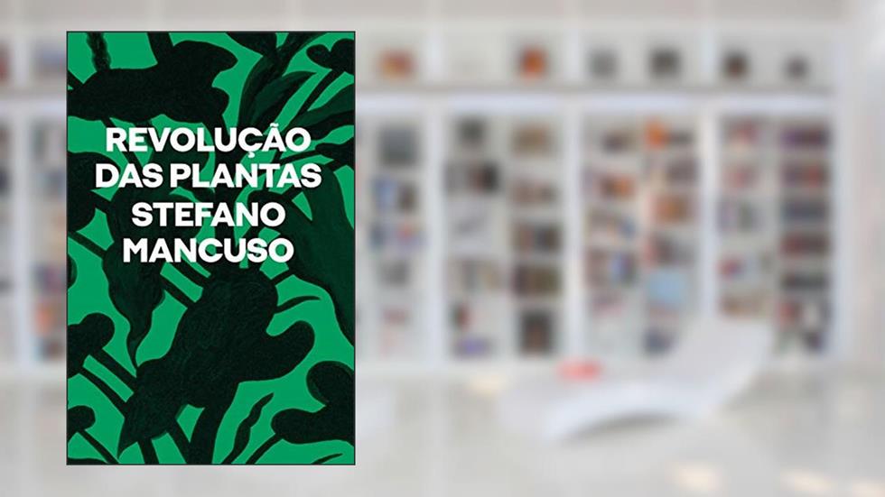 Revolução das plantas: Um novo modelo para o futuro, do autor Stefano Mancuso