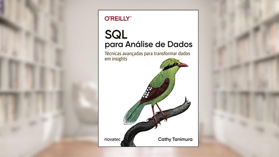 SQL para Análise de Dados: Técnicas avançadas para transformar dados em insights, do autor Cathy Tanimura