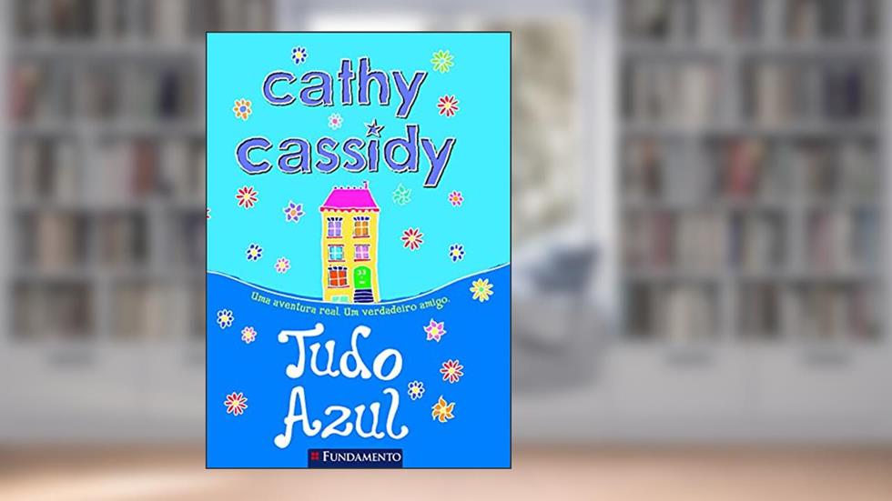 Tudo Azul. Uma Aventura Real. Um Verdadeiro Amigo, do autor Cathy Cassidy