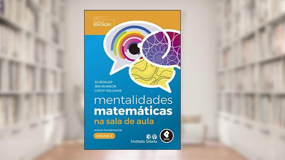 Mentalidades Matemáticas na Sala de Aula: Ensino Fundamental - Volume 2, do autor Jo Boaler; Jen Munson; Cathy Williams