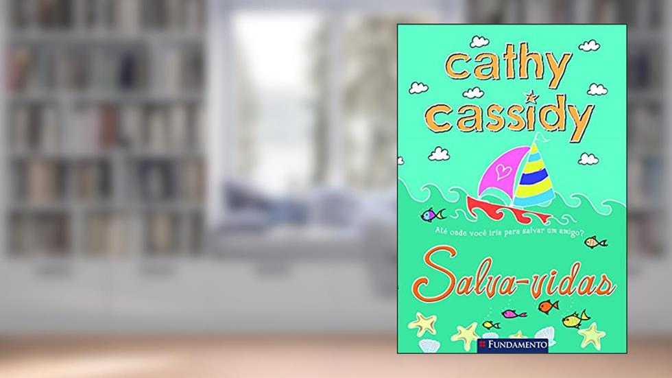 Salva-vidas. Até Onde Você Iria Para Salvar Uma Amigo?, do autor Cathy Cassidy