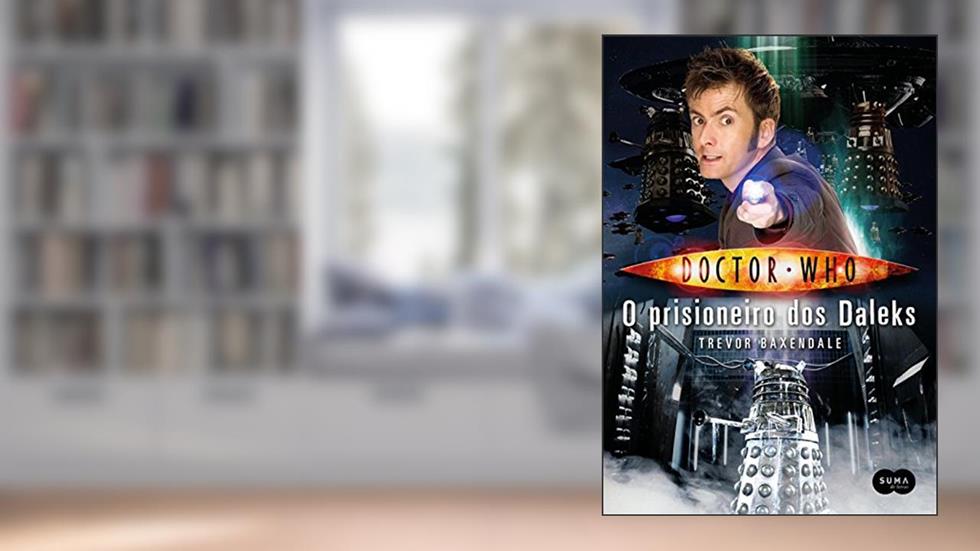 Doctor Who: O prisioneiro dos Daleks, do autor Trevor Baxendale