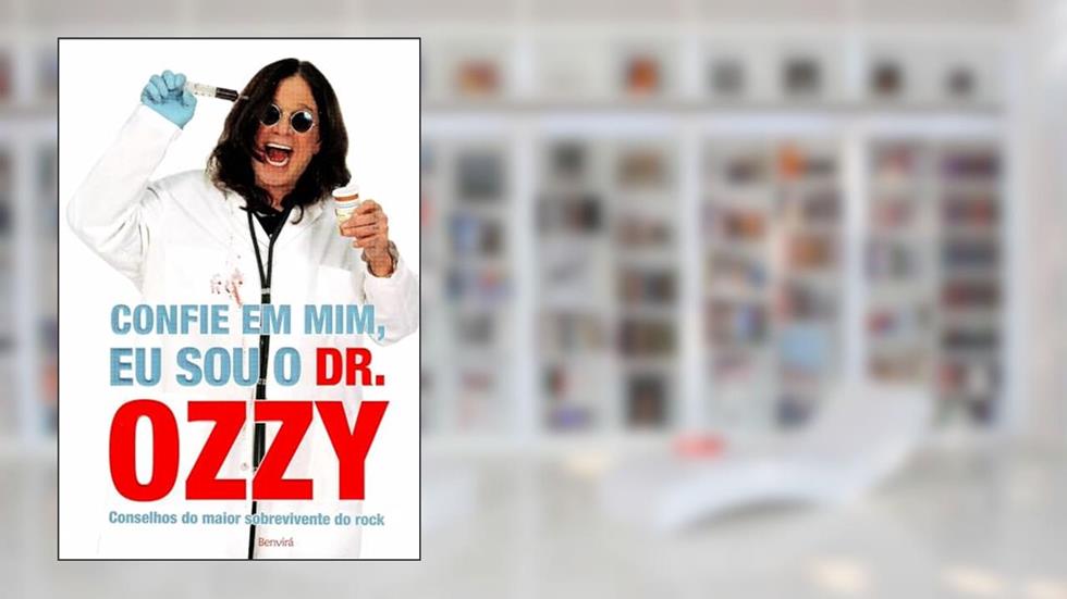 Confie em mim, eu sou o Dr. Ozzy: Conselhos do maior sobrevivente do rock, do autor Ozzy Osbourne; Chris Ayres