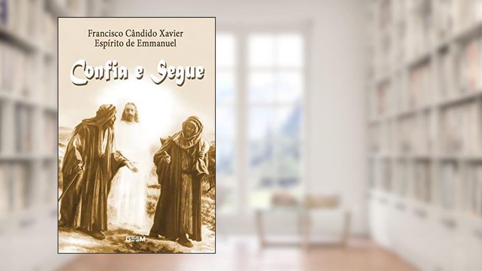 Confia e segue, do autor Francisco Candido Xavier; Espírito de Emannuel