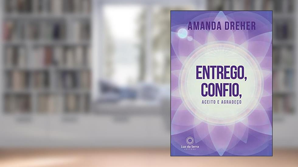 Entrego, Confio, Aceito e Agradeço, do autor Amanda Dreher