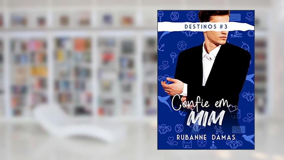 Confie em Mim (Trilogia Destinos Livro 3), do autor Rubanne Damas