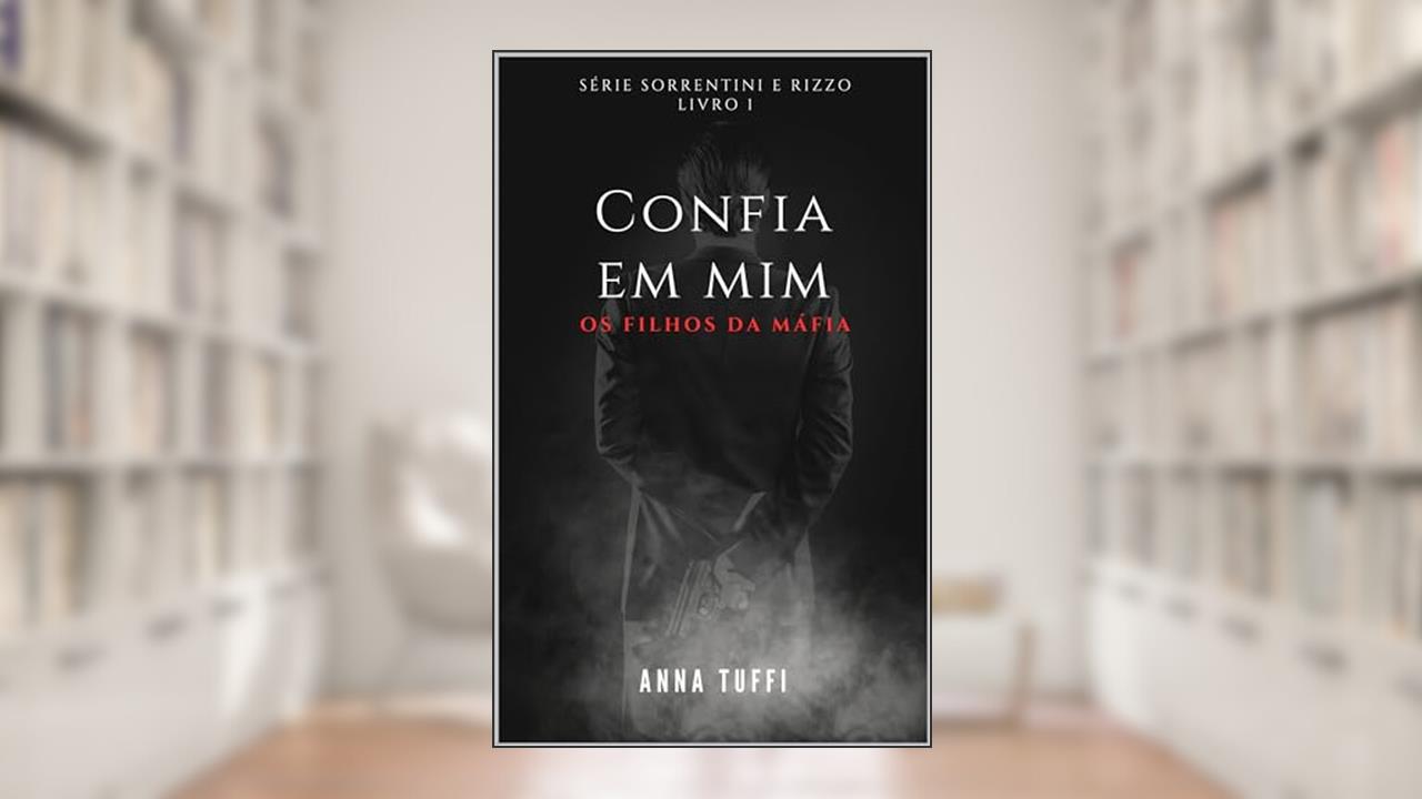 Confia Em Mim: Os Filhos da Máfia (Sorrentini & Rizzo Livro 1), do autor Anna Tuffi