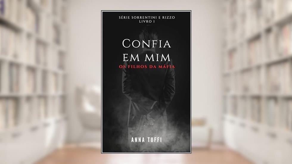 Confia Em Mim: Os Filhos da Máfia (Sorrentini & Rizzo Livro 1), do autor Anna Tuffi