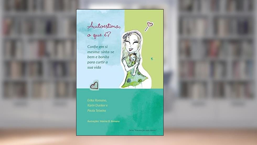 Autoestima, o que é? Confie em si mesma: sinta-se bem e bo, do autor Erika Romano