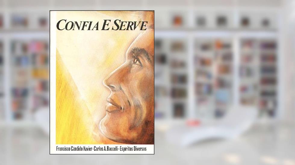 Confia e Serve, do autor Francisco C. Xavier