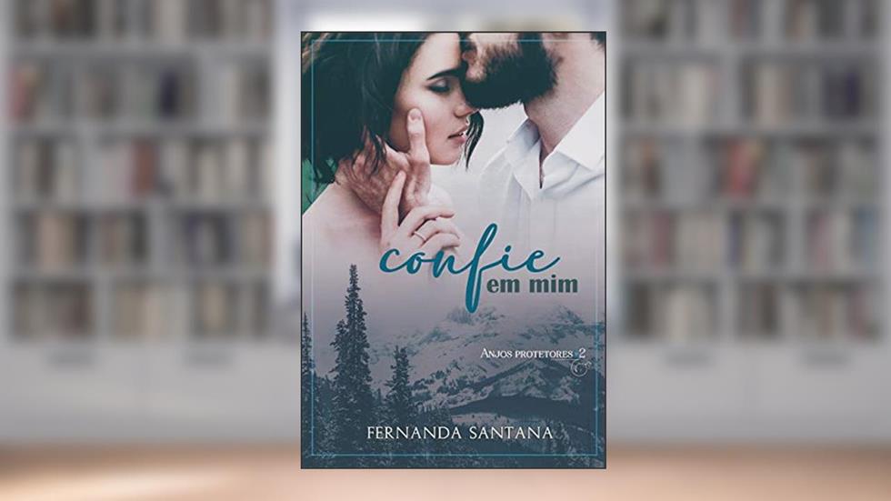 Confie em mim (Trilogia Anjos Protetores Livro 2), do autor Fernanda Santana