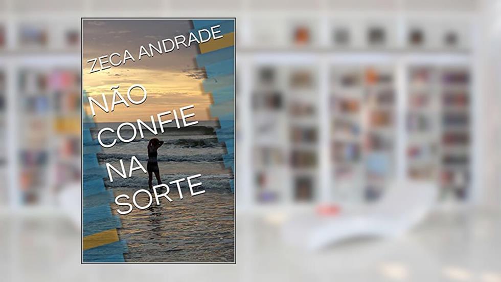 NÃO CONFIE NA SORTE, do autor ZECA ANDRADE