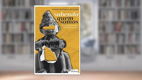 Capa de Sabendo Quem Somos: Memória Familiar e Descolonização, do autor Vanessa Rodrigues de Araújo