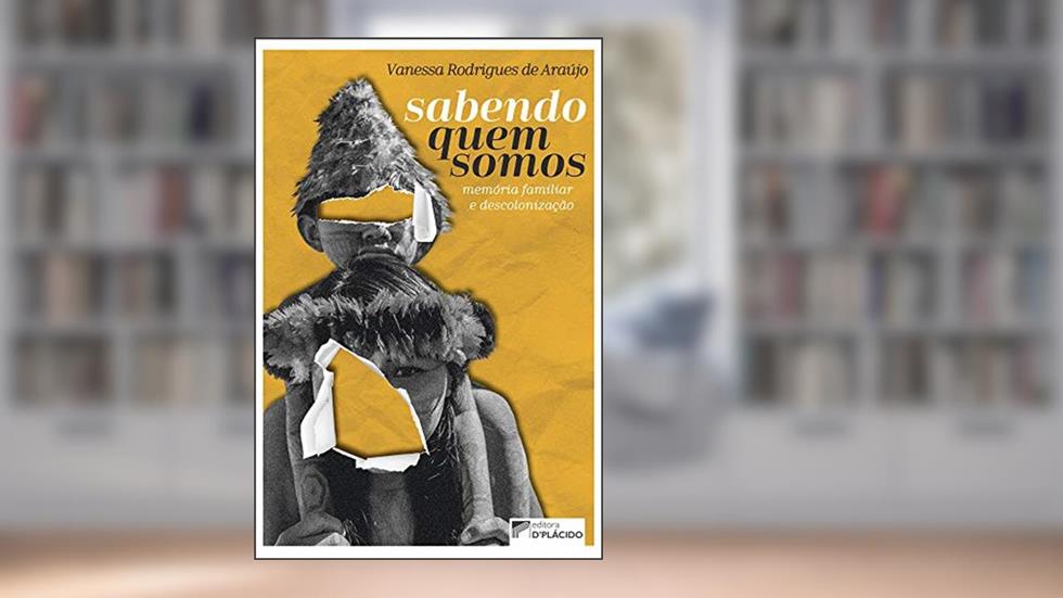 Sabendo Quem Somos: Memória Familiar e Descolonização, do autor Vanessa Rodrigues de Araújo