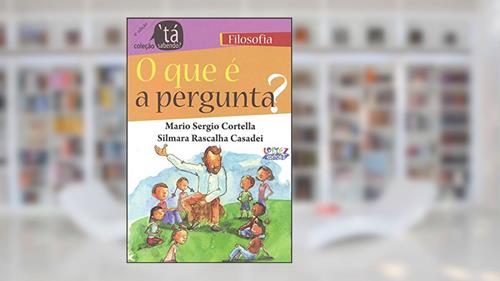 Capa de O que é a pergunta?, do autor Mario Sergio Cortella